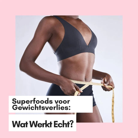 Superfoods voor Gewichtsverlies: Wat Werkt Echt? - Kruidenland