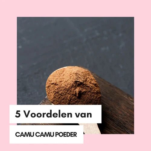 5 Voordelen van Camu Camu Poeder: Een Boost voor Jouw Gezondheid - Kruidenland