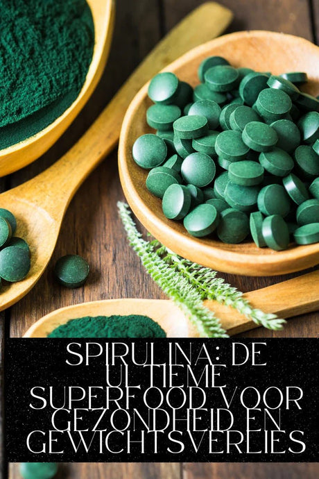 Spirulina: De Ultieme Superfood Voor Gezondheid en Gewichtsverlies - Kruidenland